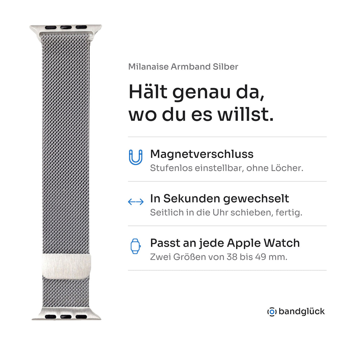 Milanaise Armband Silber für Apple Watch. Hält genau da, wo du es willst: Magnetverschluss, stufenlos einstellbar, ohne Löcher. In Sekunden gewechselt, einfach seitlich in die Uhr schieben. Passt an jede Apple Watch, zwei Größen von 38 bis 49 mm.